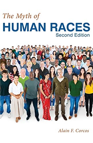 Corcos, Alain F.. The Myth of Human Races by Alain F. Corcos. Wheatmark, 2016.