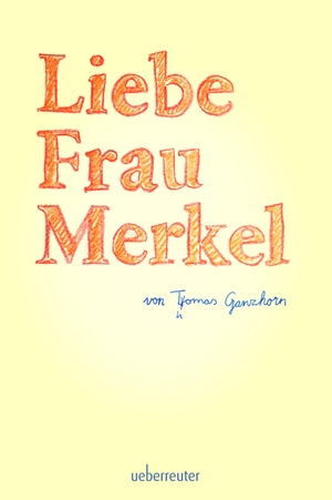 Ganzhorn, Thomas. Liebe Frau Merkel. Ueberreuter, Carl Verlag, 2020.