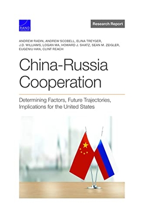 Radin, Andrew / Scobell, Andrew et al. China-Russia Cooperation - Determining Factors, Future Trajectories, Implications for the United States. RAND Corporation, 2021.