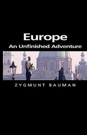 Bauman, Zygmunt. Europe - An Unfinished Adventure. Polity Press, 2004.
