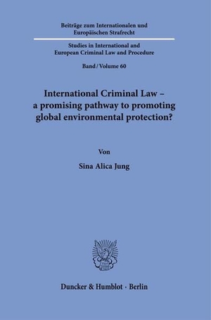 Jung, Sina Alica. International Criminal Law - a promising pathway to promoting global environmental protection?. Duncker & Humblot GmbH, 2025.