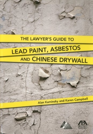 Kaminsky, Alan / Karen Campbell. The Lawyer's Guide to Lead Paint, Asbestos and Chinese Drywall. TradeSelect - IPSUK, 2011.