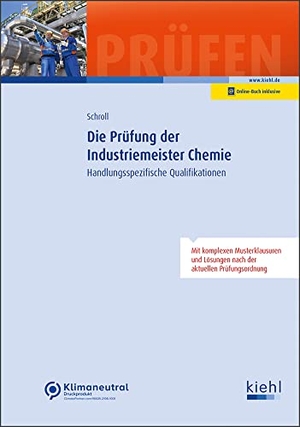 Schroll, Stefan. Die Prüfung der Industriemeister Chemie - Handlungsspezifische Qualifikationen. Kiehl Friedrich Verlag G, 2022.