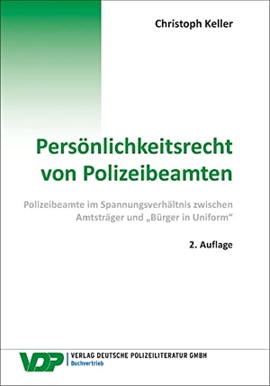 Keller, Christoph. Persönlichkeitsrecht von Polizeibeamten - Polizeibeamte im Spannungsverhältnis zwischen Amtsträger und 'Bürger in Uniform'. Deutsche Polizeiliteratur, 2022.