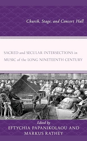 Papanikolaou, Eftychia / Markus Rathey (Hrsg.). Sacred and Secular Intersections in Music of the Long Nineteenth Century - Church, Stage, and Concert Hall. Lexington Books, 2022.