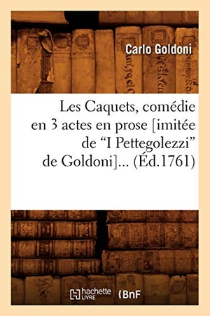 Goldoni, Carlo. Les Caquets, comédie en 3 actes en prose (imitée de I Pettegolezzi de Goldoni) (Ed.1761). Hachette Livre, 2018.