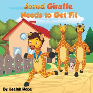 Hope, Leela. Jarod Giraffe Needs to Get Fit. The Heirs Publishing Company, 2018.