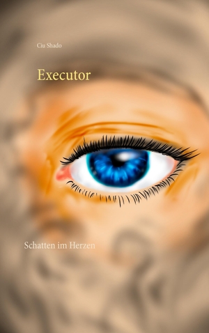 Shado, Ciu. Executor - Schatten im Herzen. Books on Demand, 2016.