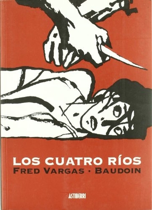 Vargas, Fred / Edmond Baudoin. Los cuatro ríos. Astiberri Ediciones, 2009.