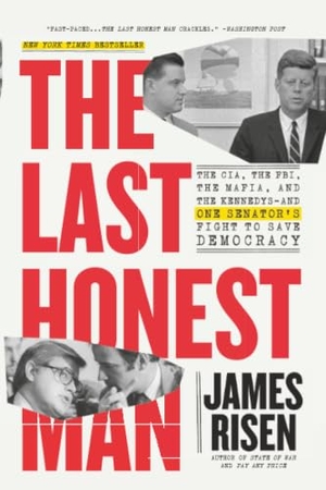 Risen, James / Thomas Risen. The Last Honest Man - The CIA, the FBI, the Mafia, and the Kennedys-and One Senator's Fight to Save Democracy. Little, Brown & Company, 2024.