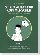 Spiritualität für Kopfmenschen - Eine Sinnsuche für Skeptiker (Band 2)