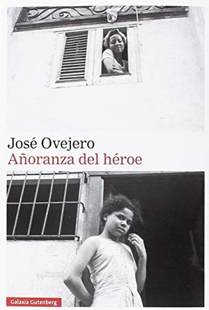 Ovejero, José R.. Añoranza del héroe. Galaxia Gutenberg, S.L., 2018.