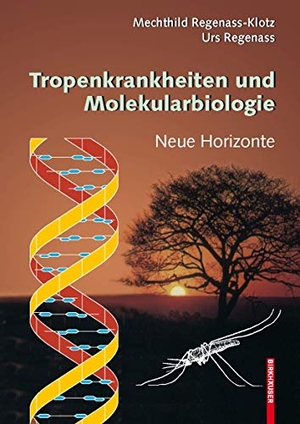 Regenass, Urs / Mechthild Regenass-Klotz. Tropenkrankheiten und Molekularbiologie - Neue Horizonte. Birkhäuser Basel, 2009.