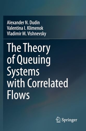 Dudin, Alexander N. / Vishnevsky, Vladimir M. et al. The Theory of Queuing Systems with Correlated Flows. Springer International Publishing, 2021.