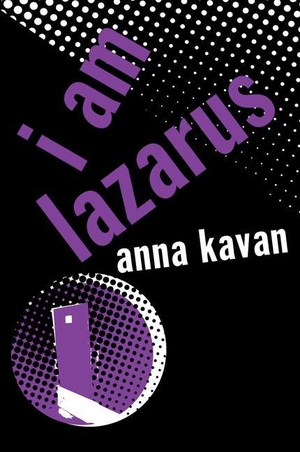 Kavan, Anna. I am Lazarus. Peter Owen Publishers, 2012.