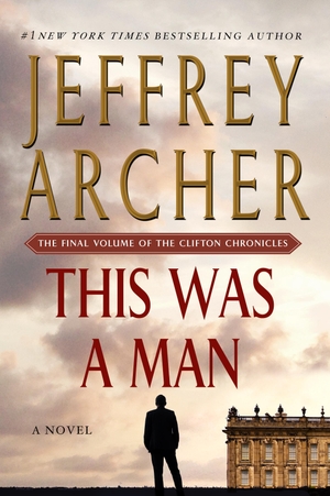 Archer, Jeffrey. This Was a Man - The Final Volume of the Clifton Chronicles. Wattpad Webtoon Book Group, 2018.
