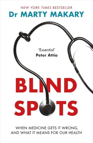Makary, Marty. Blind Spots - When Medicine Gets It Wrong, and What It Means for Our Health. Bonnier Books Ltd, 2025.