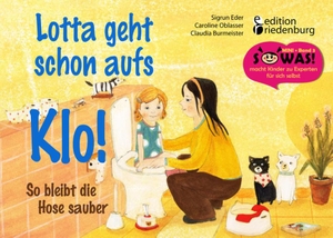 Oblasser, Caroline / Eder, Sigrun et al. Lotta geht schon aufs Klo! - So bleibt die Hose sauber. edition riedenburg e.U., 2016.