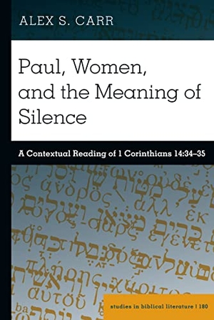 Carr, Alex S.. Paul, Women, and the Meaning of Silence - A Contextual Reading of 1 Corinthians 14:34¿35. Peter Lang, 2023.
