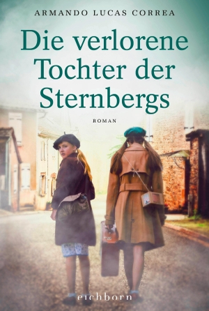 Correa, Armando Lucas. Die verlorene Tochter der Sternbergs - Roman. Eichborn Verlag, 2021.