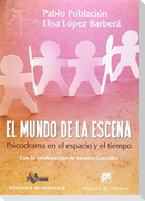 El mundo de la escena : psicodrama en el espacio y el tiempo
