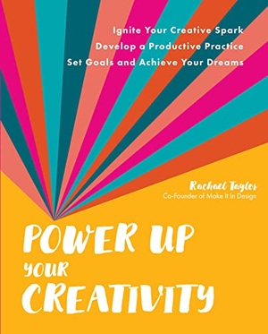Taylor, Rachael. Power Up Your Creativity - Ignite Your Creative Spark - Develop a Productive Practice - Set Goals and Achieve Your Dreams. Quarry Books, 2022.
