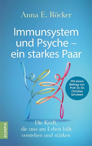 Röcker, Anna E. / Christian Schubert. Immunsystem und Psyche - ein starkes Paar - Die Kraft, die uns am Leben hält, verstehen und stärken -  Mit einem Beitrag von Prof. Dr. Dr. Christian Schubert. Scorpio Verlag, 2021.