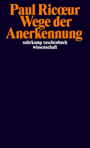 Ricoeur, Paul. Wege der Anerkennung - Erkennen, Wiedererkennen, Anerkanntsein. Suhrkamp Verlag AG, 2022.