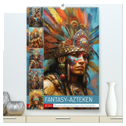 Fantasy-Azteken. Mesoamerikanische Krieger einer Hochkultur (hochwertiger Premium Wandkalender 2024 DIN A2 hoch), Kunstdruck in Hochglanz