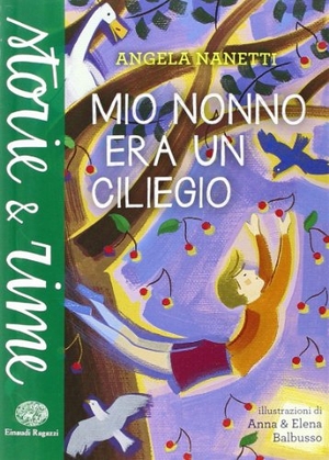 Nanetti, Angela. Mio nonno era un ciliegio. Einaudi Ragazzi, 2014.