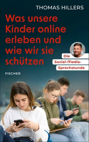 Hillers, Thomas. Die Social-Media-Sprechstunde. Was unsere Kinder online erleben und wie wir sie schützen. FISCHER, S., 2026.