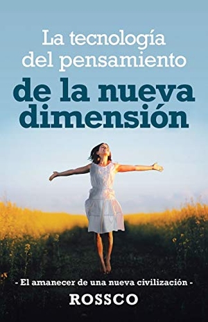 Rossco. La Tecnología Del Pensamiento De La Nueva Dimensión - -El Amanecer De Una Nueva Civilización-. Balboa Press, 2019.