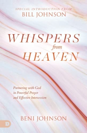 Johnson, Beni. Whispers from Heaven - Partnering with God in Powerful Prayer and Effective Intercession. Destiny Image Incorporated, 2023.