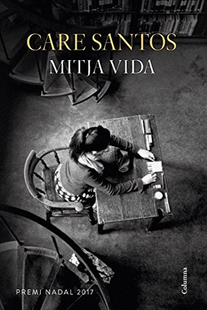 Santos, Care. Mitja vida : Premi Nadal 2017. Columna CAT, 2017.