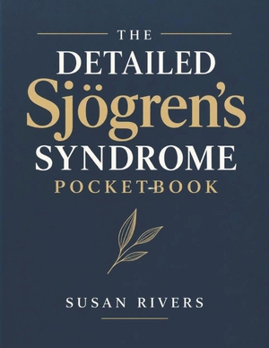 Rivers, Susan. The Detailed Sjögren's Syndrome Pocketbook - A Complete Guide to Understanding Symptoms, Diagnosis, Treatment Options, and Everyday Living for patient and Caregiver. Independently published, 2026.