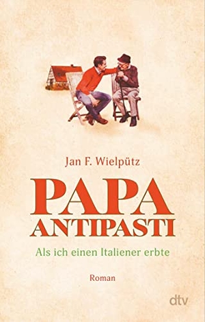 Wielpütz, Jan F.. Papa Antipasti - Als ich einen Italiener erbte  | Wie aus zwei grundverschiedenen Männern ziemlich beste Freunde werden. dtv Verlagsgesellschaft, 2022.