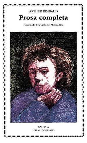 Rimbaud, Arthur / Antonio Millán Alba. Prosa completa. Ediciones Cátedra, 1991.