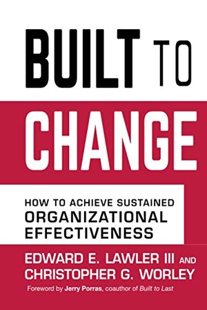 Lawler, Edward E / Christopher G Worley. Built to Change - How to Achieve Sustained Organizational Effectiveness. Wiley, 2006.