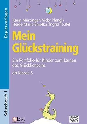 Märzinger, Karin / Plangl, Vicky et al. Mein Glückstraining ab Klasse 5 - Ein Portfolio für Kinder zum Lernen des Glücklichseins. Brigg Verlag, 2022.