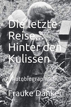 Danker, Frauke. Die letzte Reise... Hinter den Kulissen. Otto Lach Verlagsanstalt, 2016.