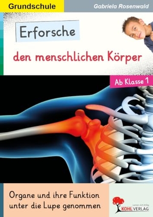 Rosenwald, Gabriela. Erforsche den menschlichen Körper - Sachunterricht Grundschule. Kohl Verlag, 2014.