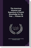 The American Almanac and Repository of Useful Knowledge for the Year ..., Volume 26