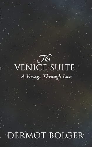 Bolger, Dermot. The Venice Suite - A Voyage Through Loss. New Island Books, 2012.