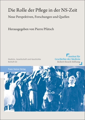 Pfütsch, Pierre (Hrsg.). Die Rolle der Pflege in der NS-Zeit - Neue Perspektiven, Forschungen und Quellen. Steiner Franz Verlag, 2023.