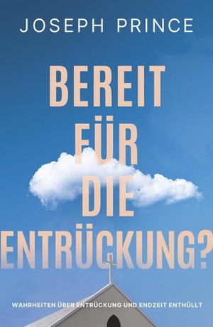 Prince, Joseph. Bereit für die Entrückung? - Wahrheiten über Entrückung und Endzeit enthüllt. Grace today Verlag, 2026.