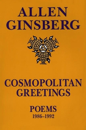 Ginsberg, Allen. Cosmopolitan Greetin - Poems 1986-1992. HarperCollins, 1995.