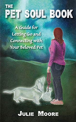 Moore, Julie. The Pet Soul Book: A Guide for Letting Go and Connecting with Your Beloved Pet. Waterside Productions, 2020.