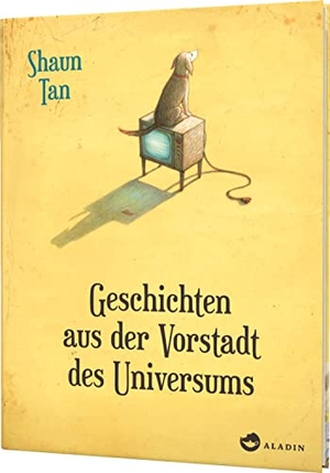 Tan, Shaun. Geschichten aus der Vorstadt des Universums. Aladin Verlag, 2020.