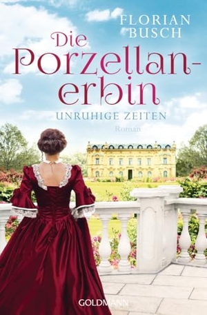 Busch, Florian. Die Porzellan-Erbin - Unruhige Zeiten - Roman - Die Porzellan-Saga 1. Goldmann TB, 2020.