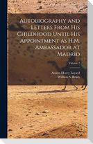 Autobiography and Letters From his Childhood Until his Appointment as H.M. Ambassador at Madrid; Volume 2